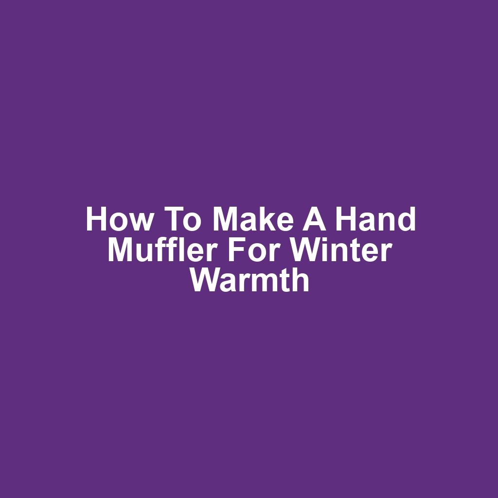 How to Make a Hand Muffler for Winter Warmth