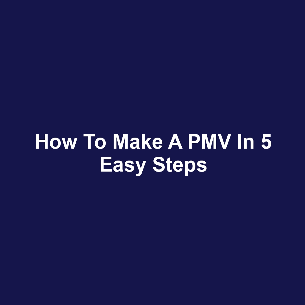 How to Make a PMV in 5 Easy Steps