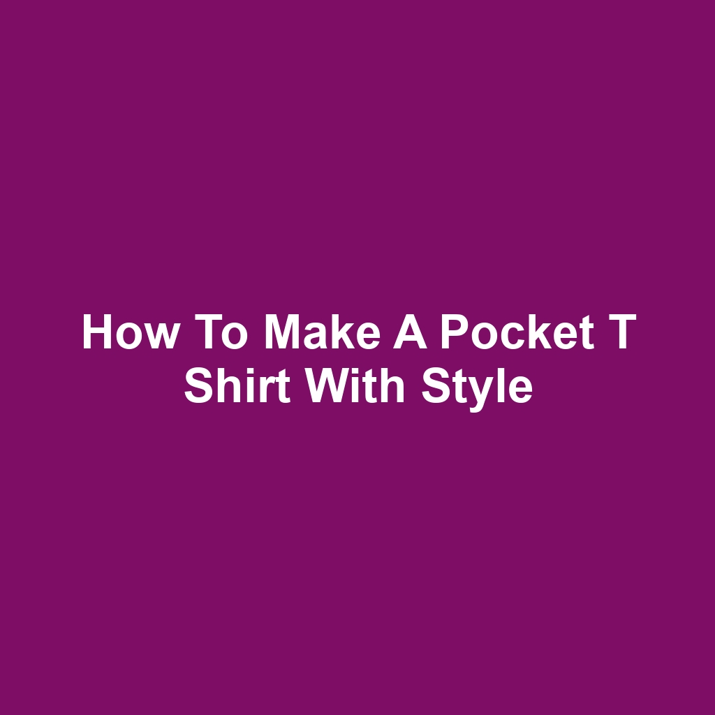 How to make a pocket t shirt with style