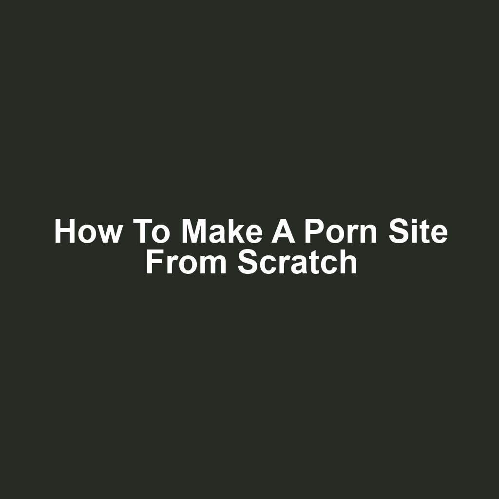 How to make a porn site from scratch