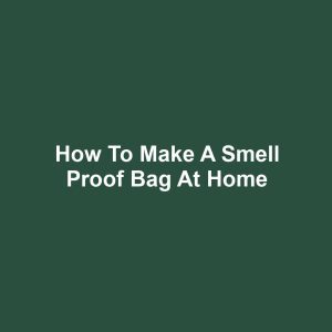 How to Make a Smell Proof Bag at Home
