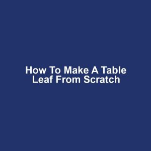 How to make a table leaf from scratch