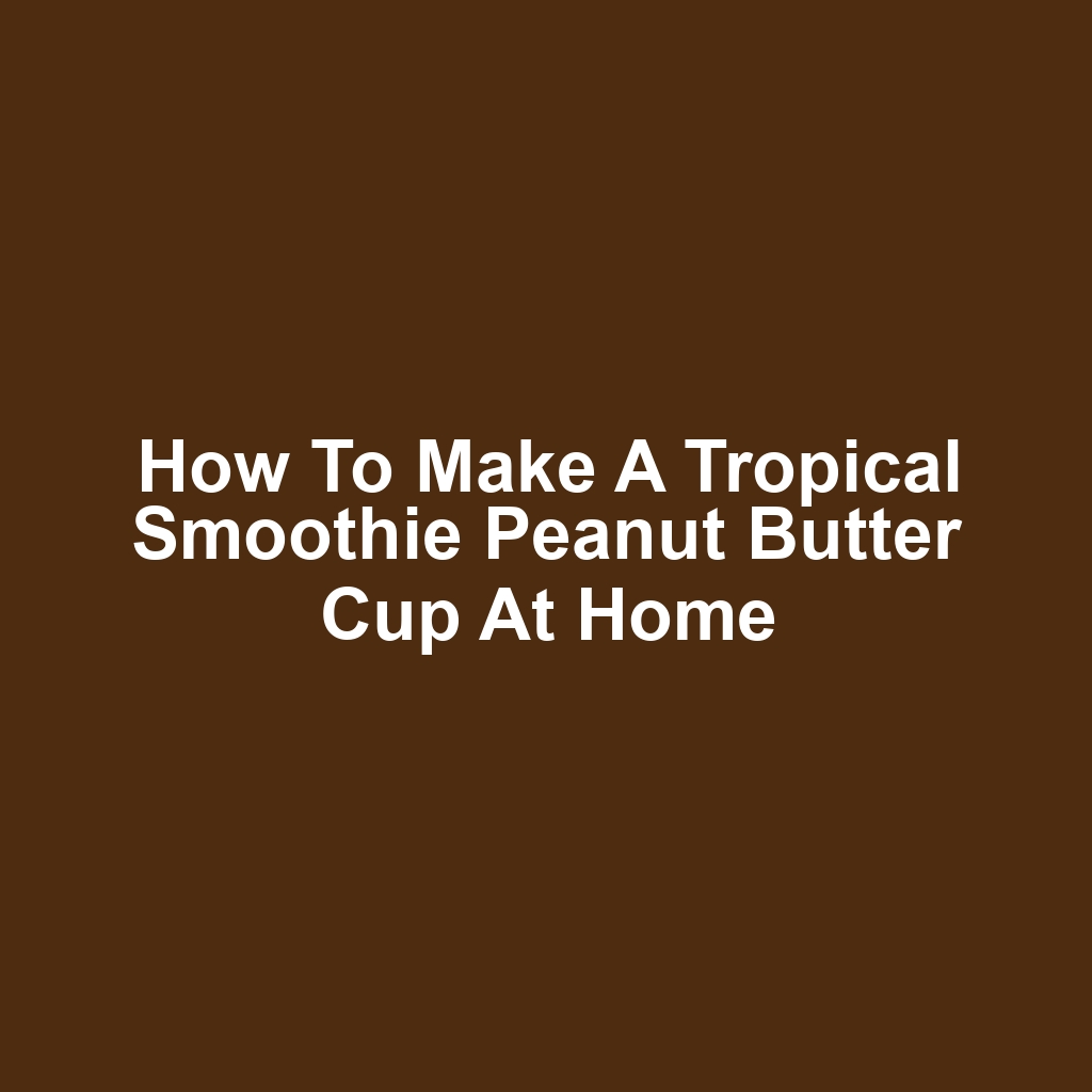 How to Make a Tropical Smoothie Peanut Butter Cup at Home