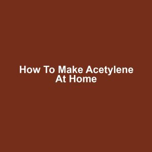 How to Make Acetylene at Home