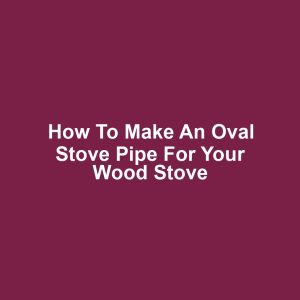 How to Make an Oval Stove Pipe for Your Wood Stove