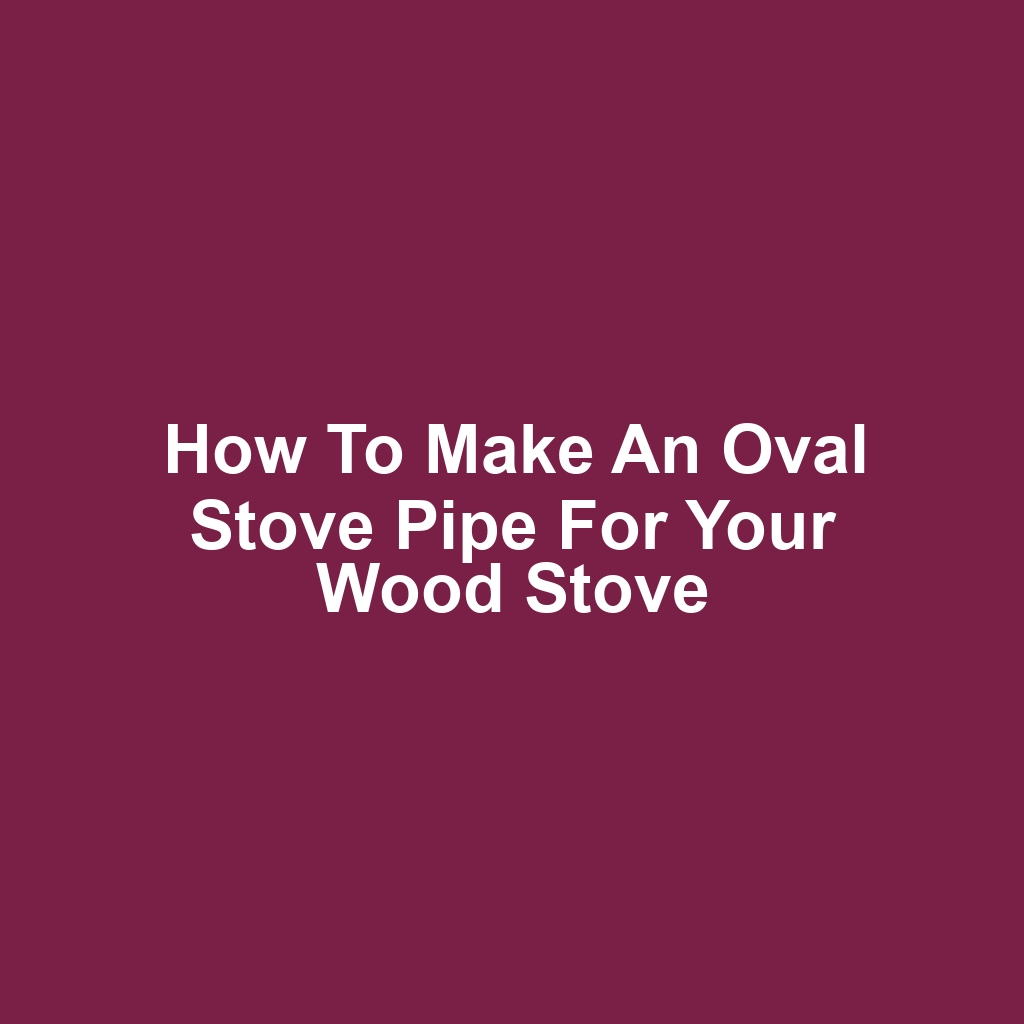 How to Make an Oval Stove Pipe for Your Wood Stove