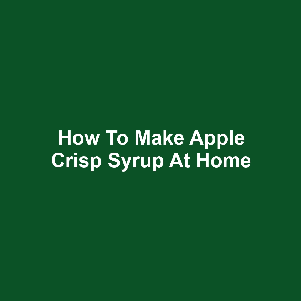 How to Make Apple Crisp Syrup at Home
