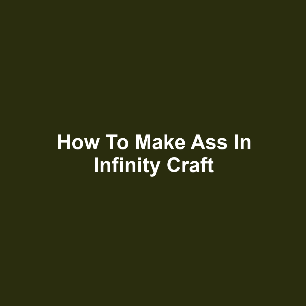 How to Make Ass in Infinity Craft