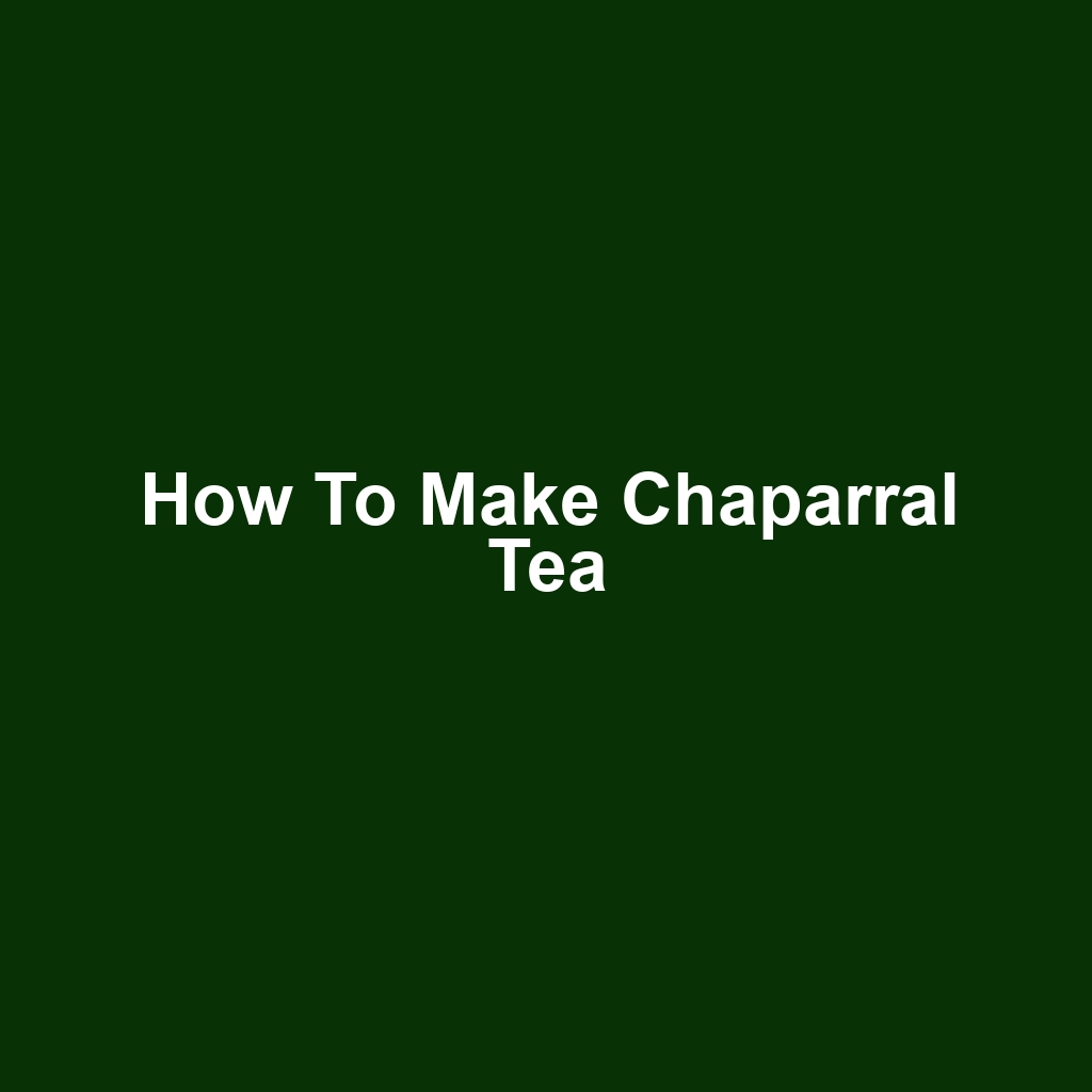 How to Make Chaparral Tea