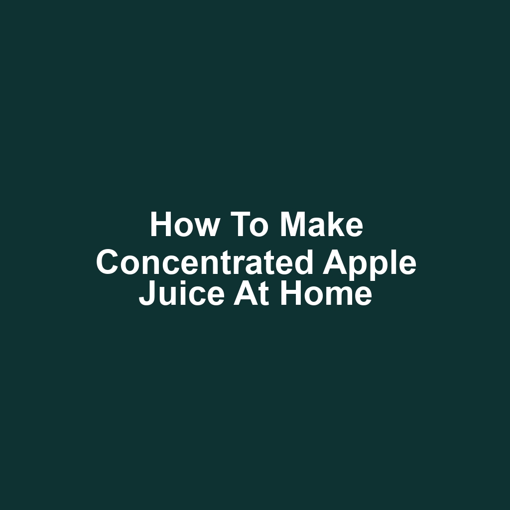How to Make Concentrated Apple Juice at Home