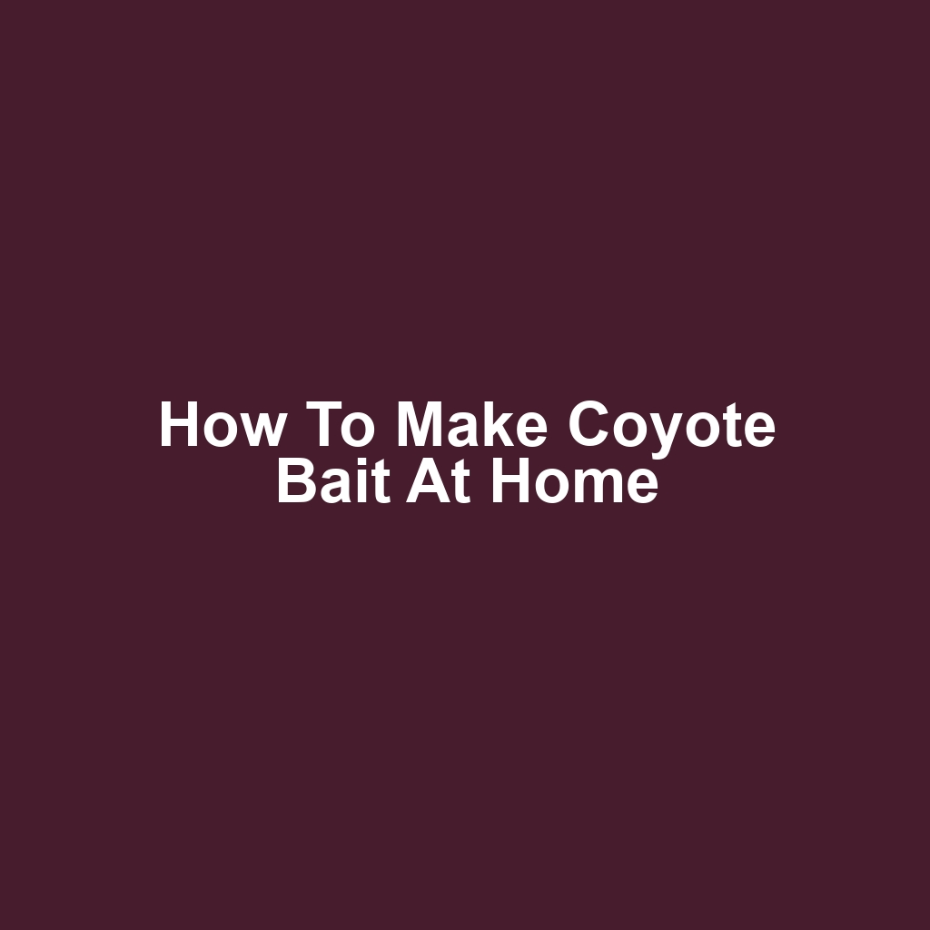 How to Make Coyote Bait at Home