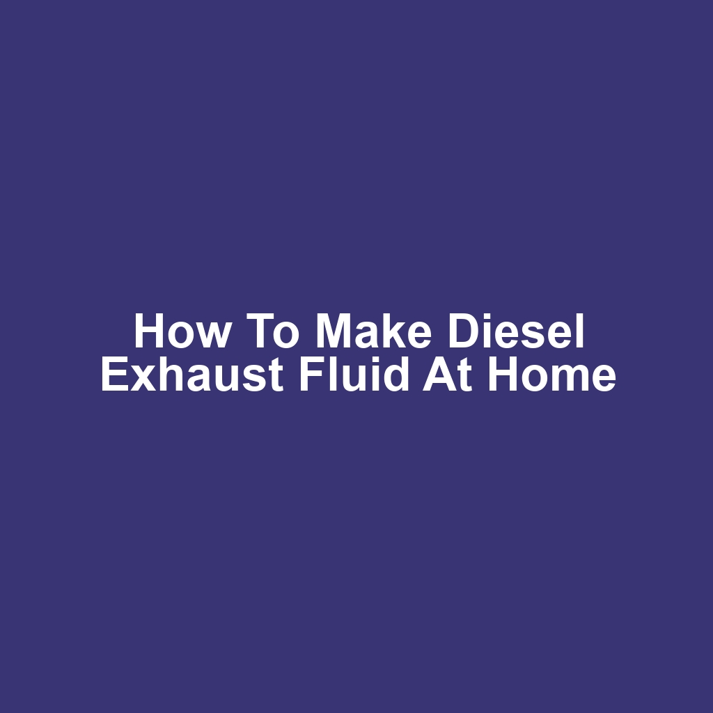 How to Make Diesel Exhaust Fluid at Home
