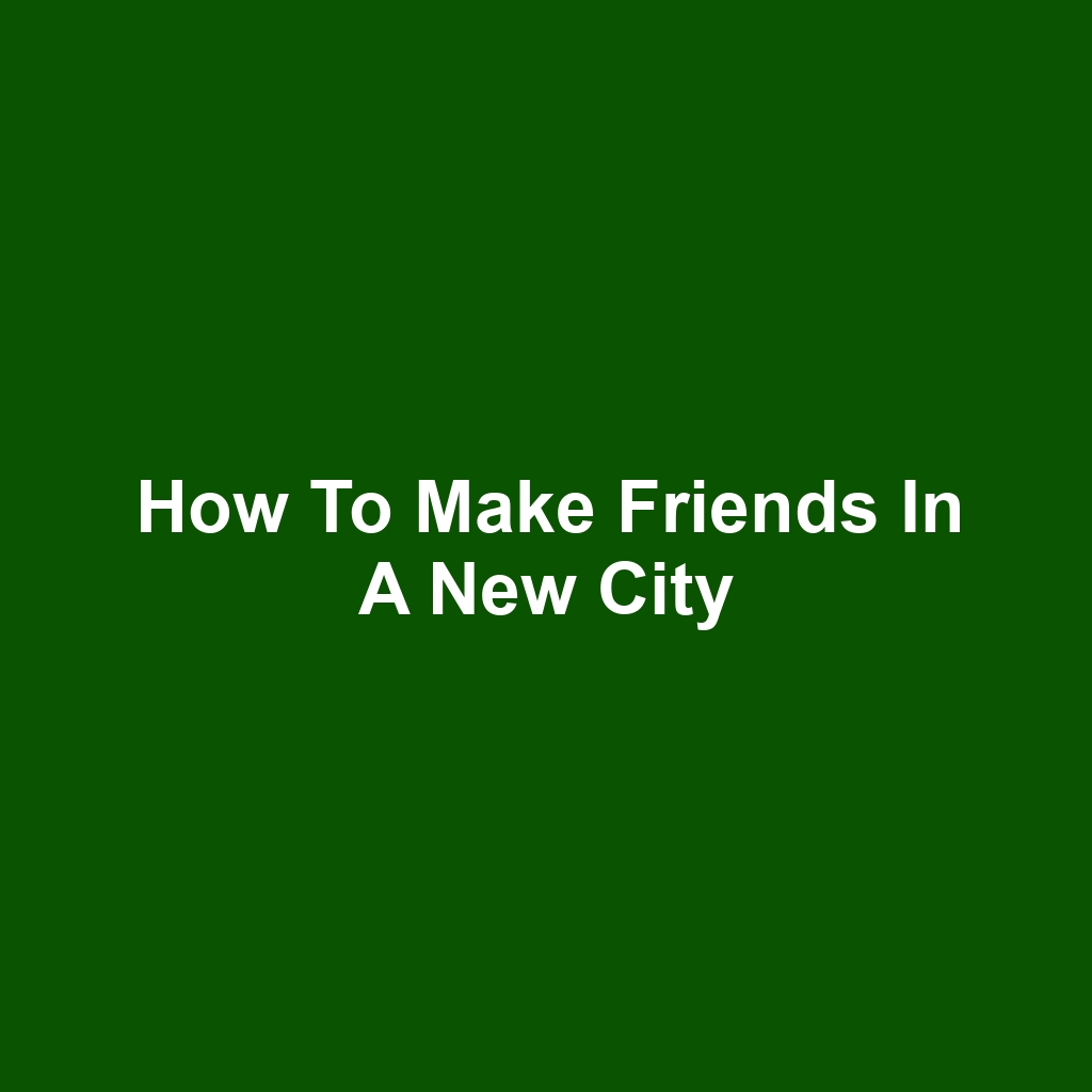 How to Make Friends in a New City