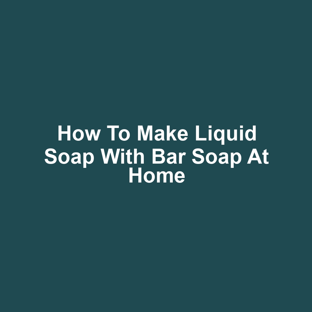 How to make liquid soap with bar soap at home