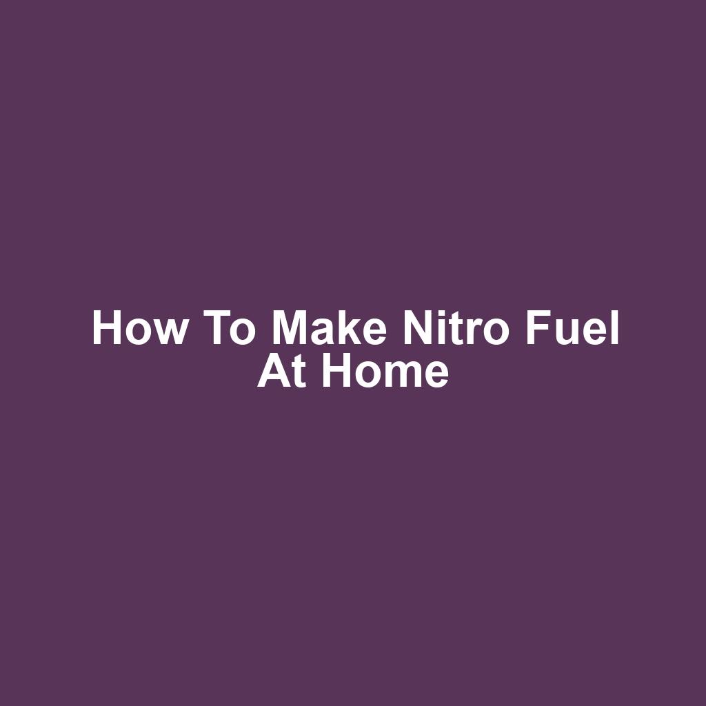 How to Make Nitro Fuel at Home