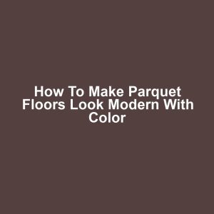 How to make parquet floors look modern with color