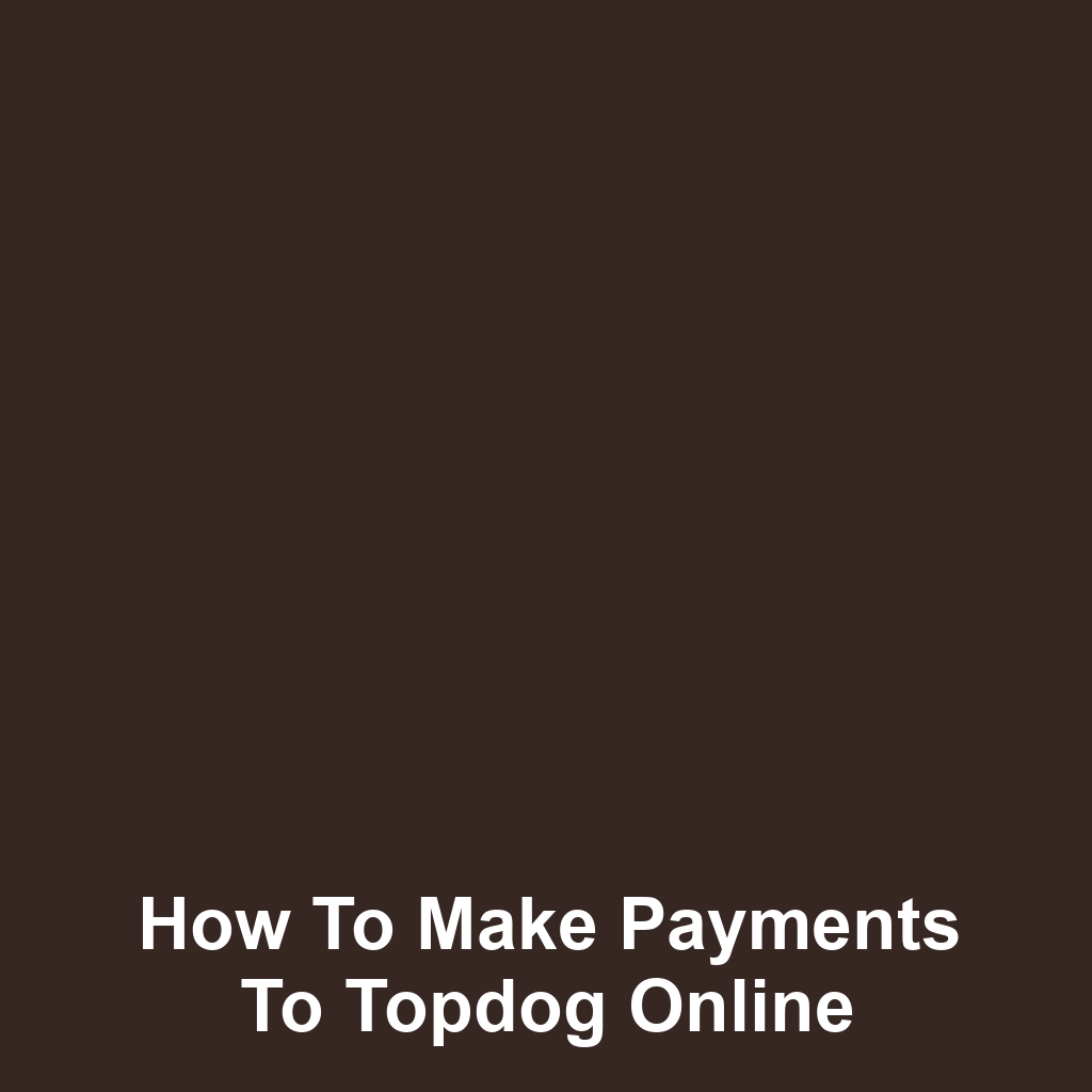 How to Make Payments to Topdog Online