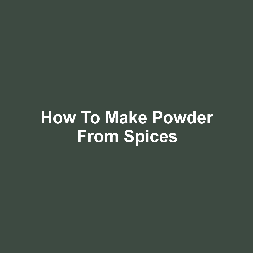 How to make powder from spices