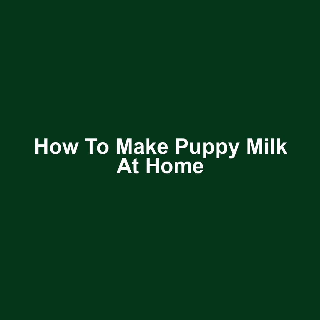 How to Make Puppy Milk at Home