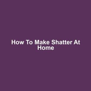 How to Make Shatter at Home