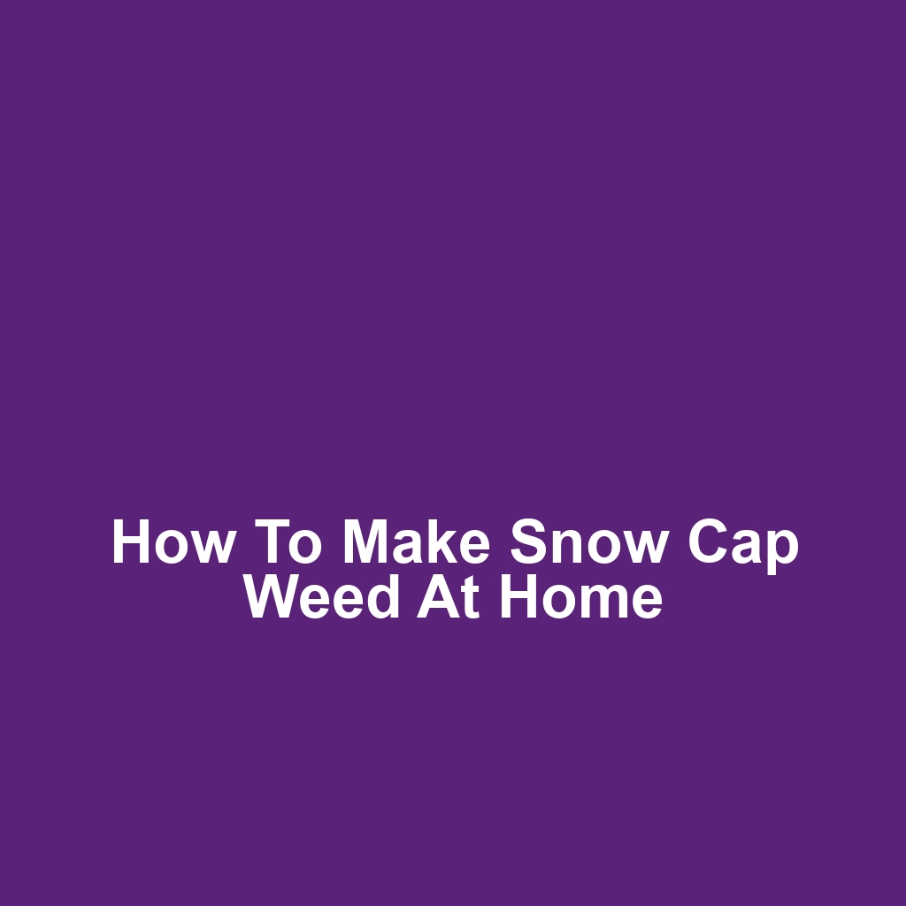 How to Make Snow Cap Weed at Home