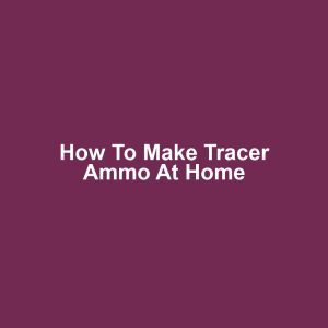 How to Make Tracer Ammo at Home