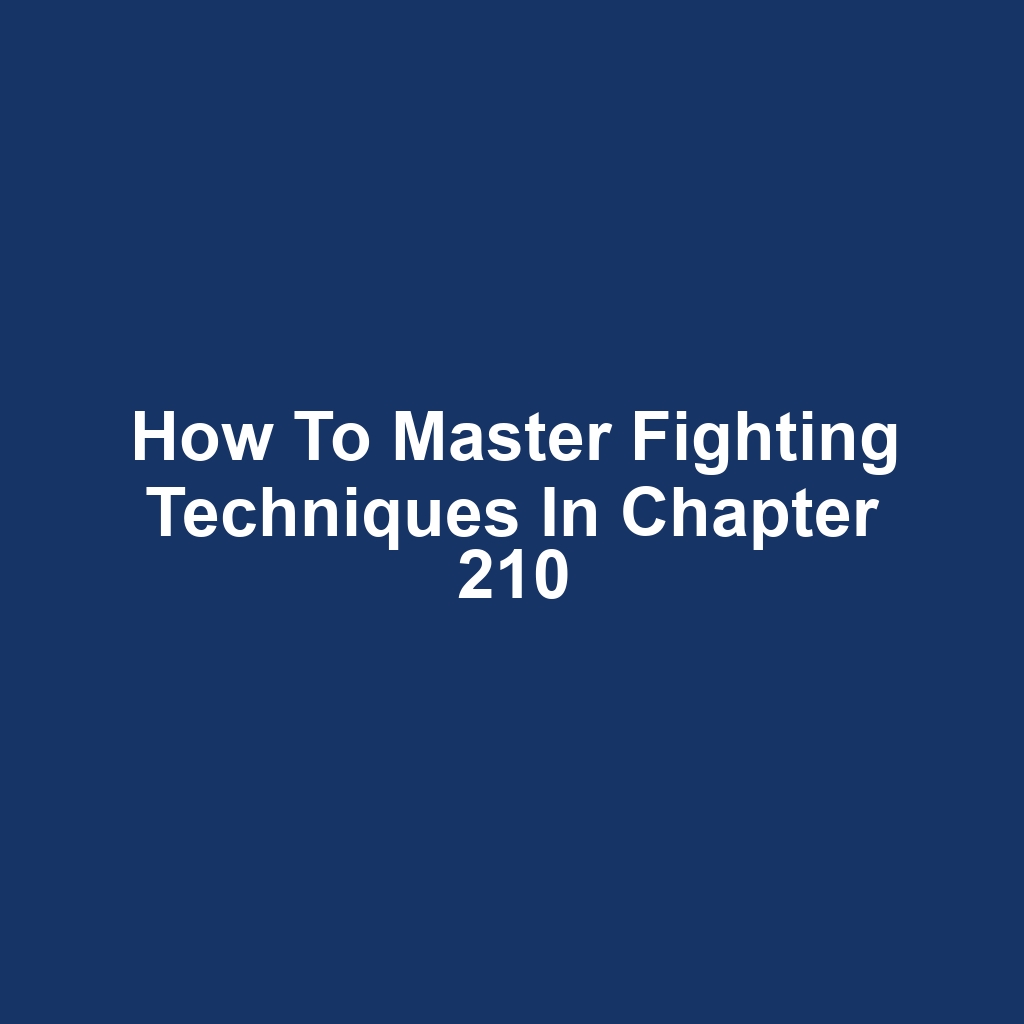 How to Master Fighting Techniques in Chapter 210