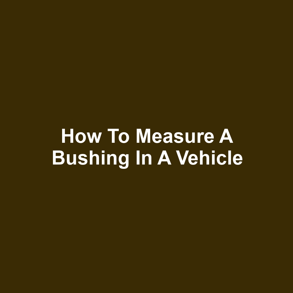 How To Measure A Bushing In A Vehicle