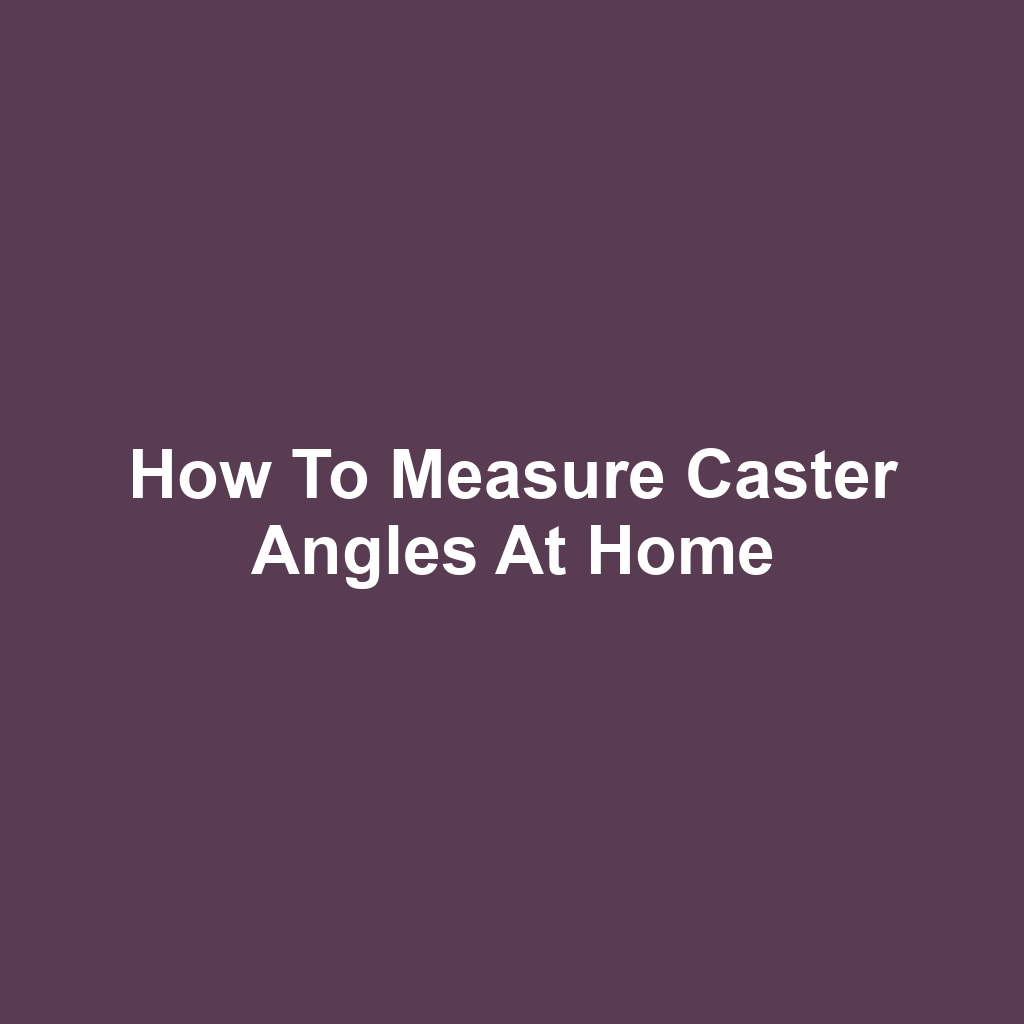 How to Measure Caster Angles at Home