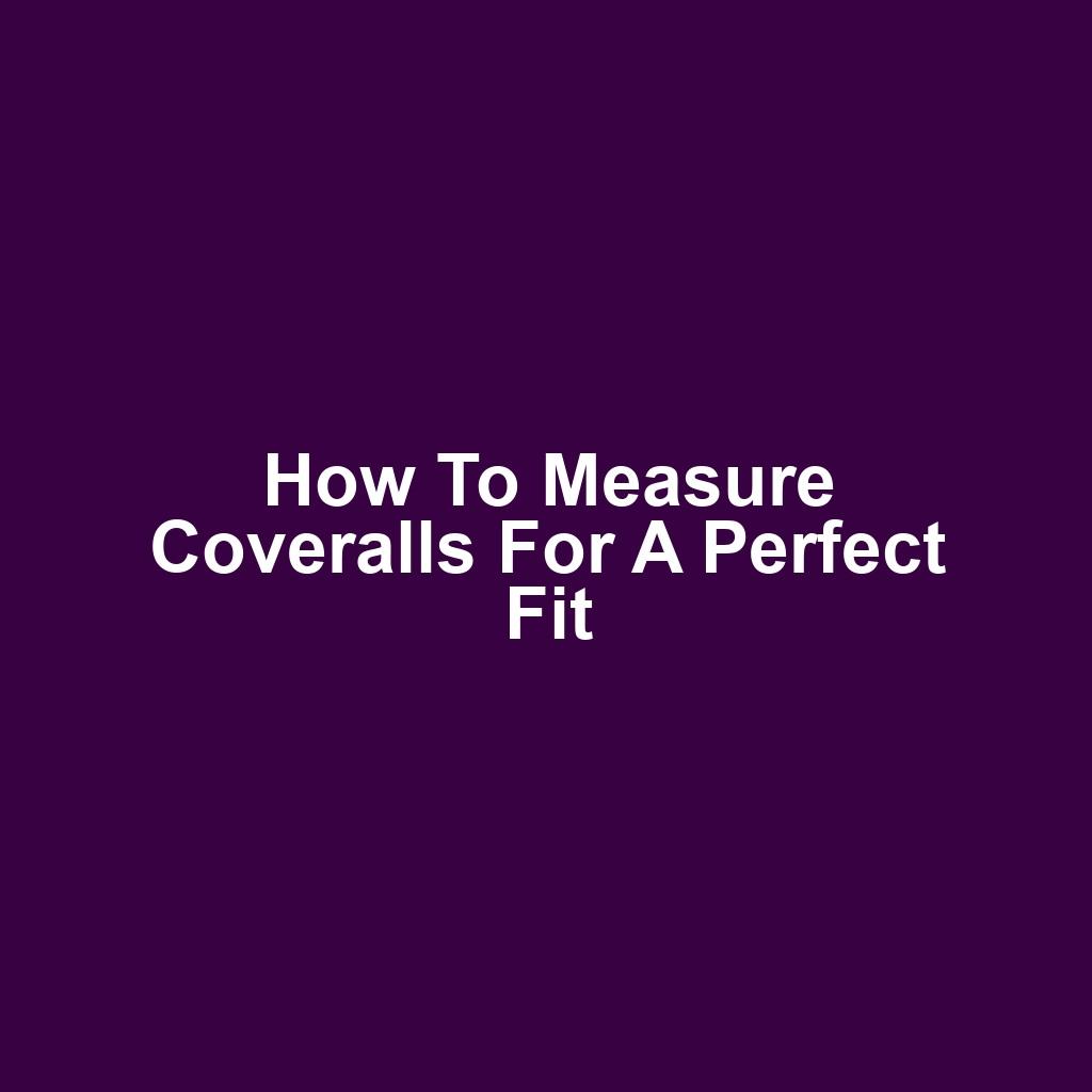 How to Measure Coveralls for a Perfect Fit