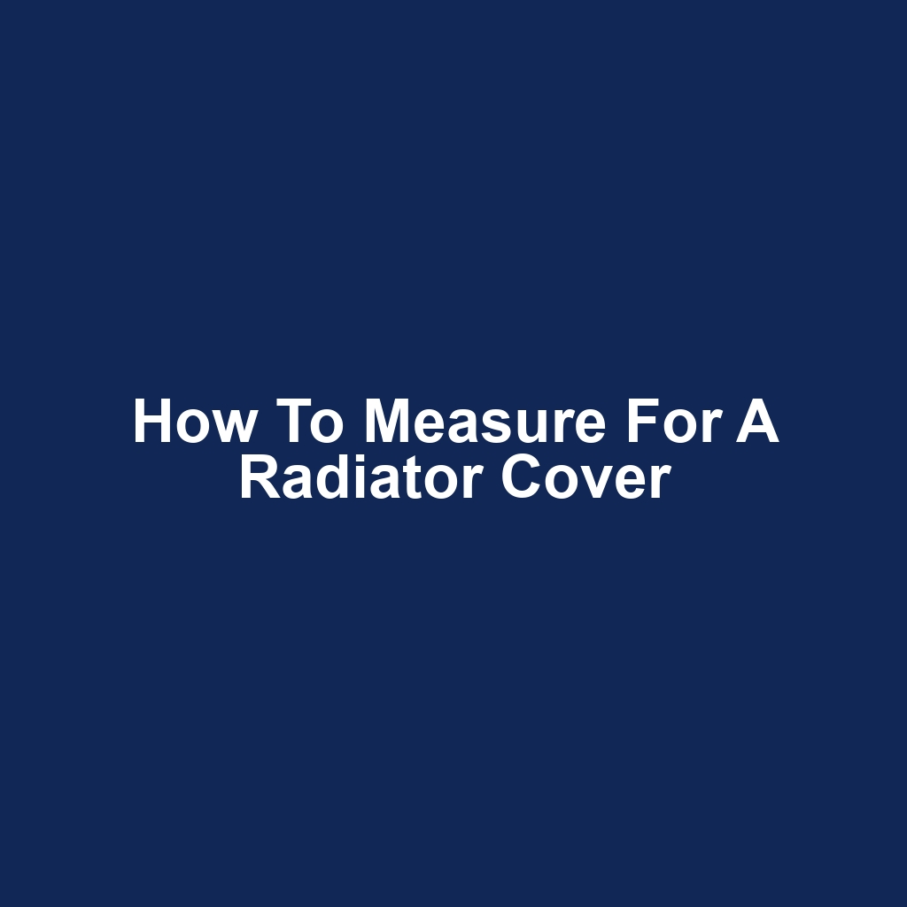 How to Measure for a Radiator Cover