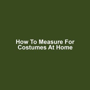 How to Measure for Costumes at Home