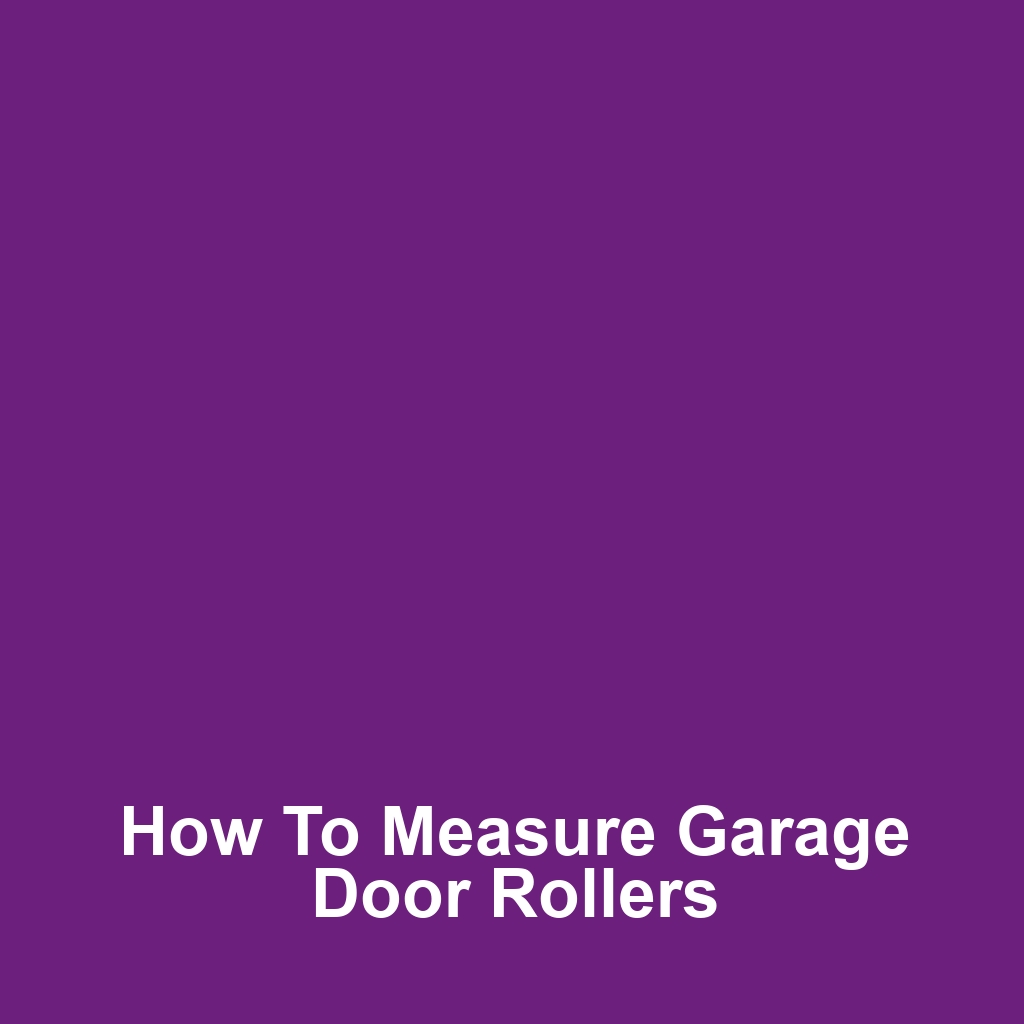 How to Measure Garage Door Rollers