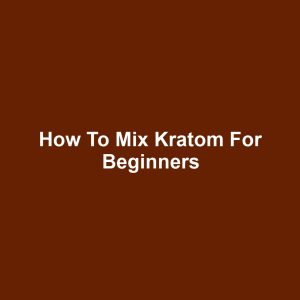 How to Mix Kratom for Beginners