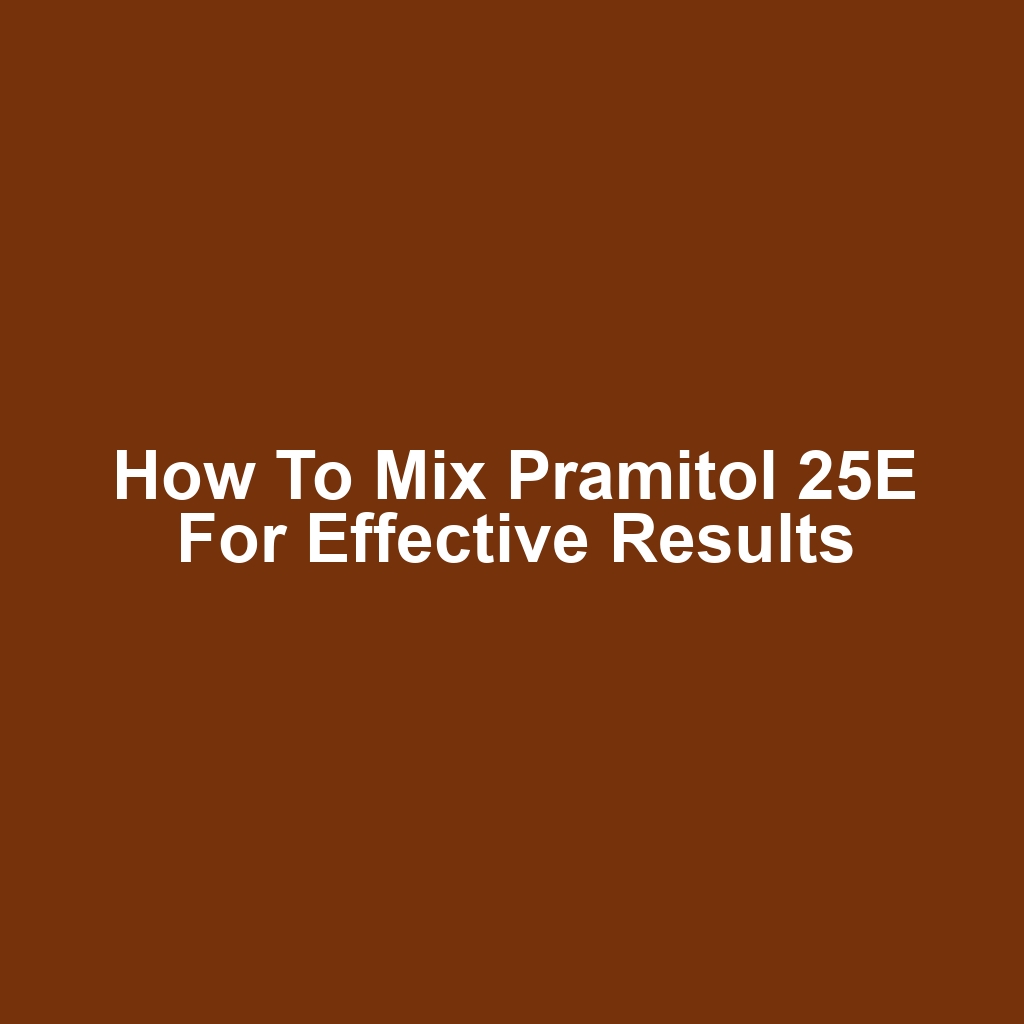 How to Mix Pramitol 25E for Effective Results