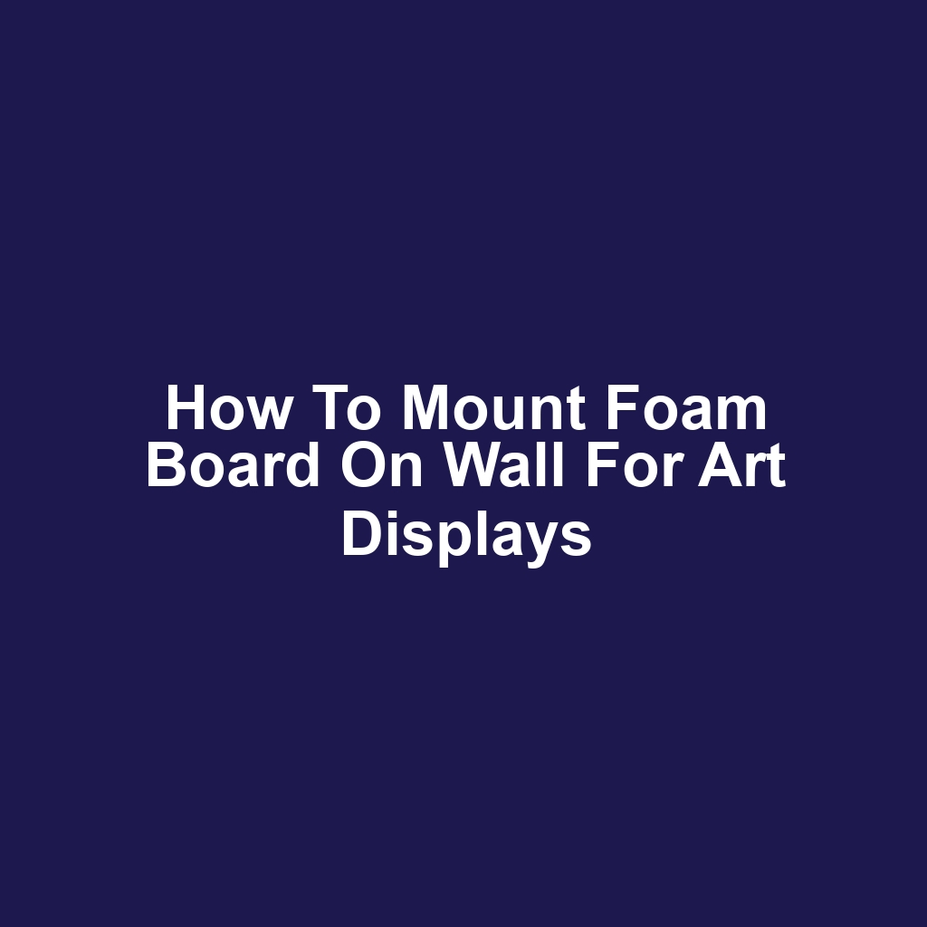 How to Mount Foam Board on Wall for Art Displays