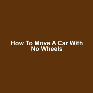 How to move a car with no wheels