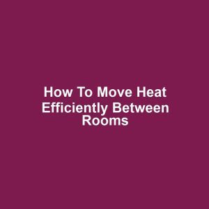 How to Move Heat Efficiently Between Rooms