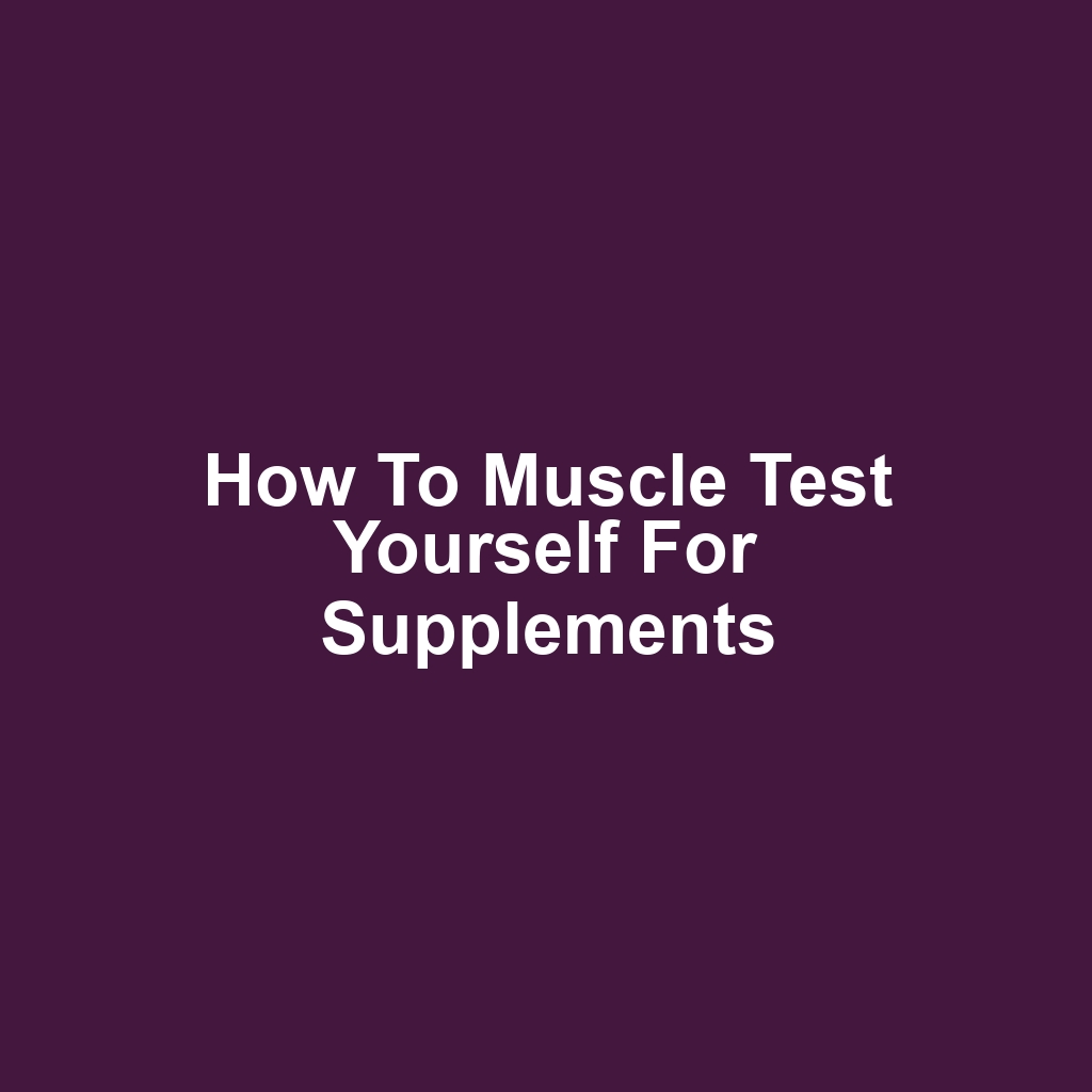 How to Muscle Test Yourself for Supplements
