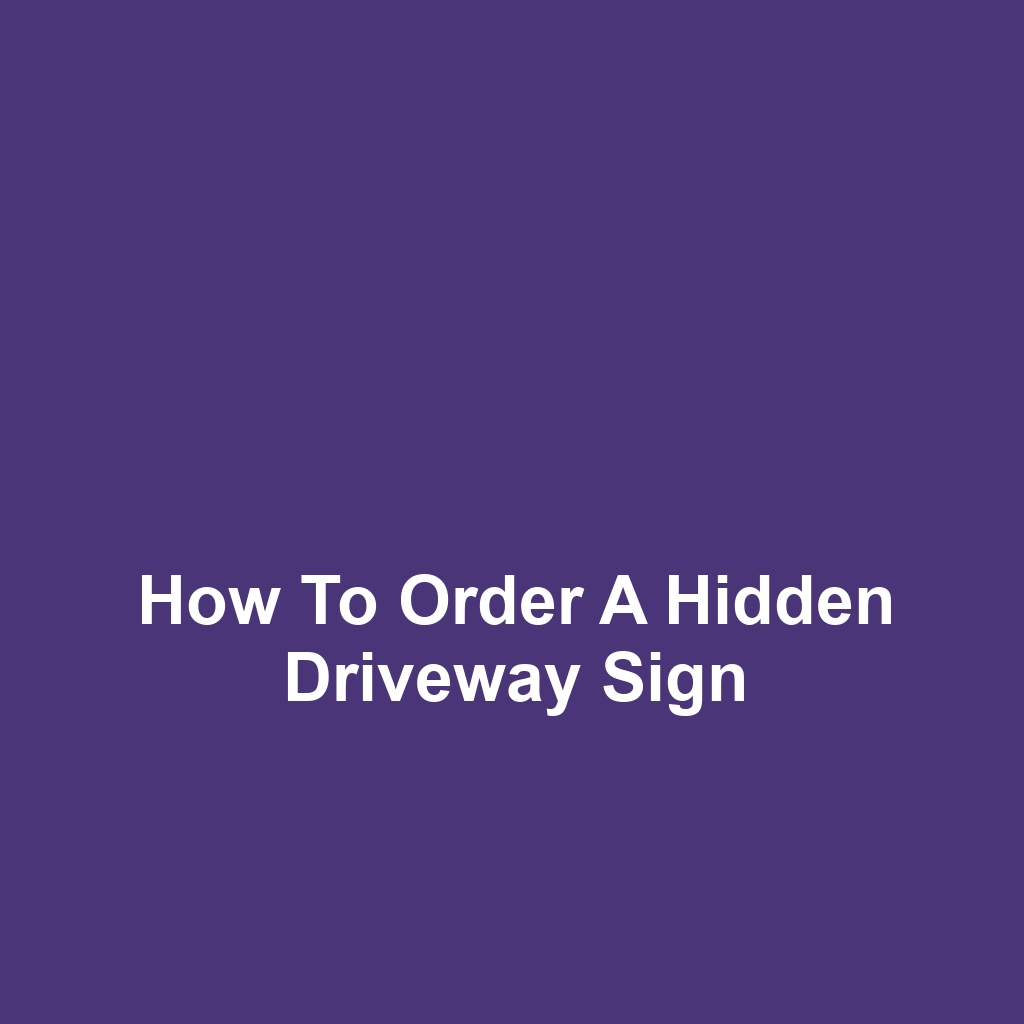 How to Order a Hidden Driveway Sign