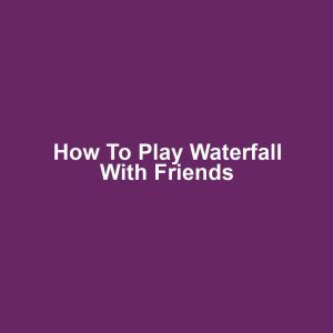 How to play waterfall with friends