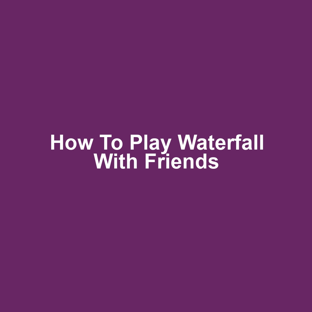 How to play waterfall with friends