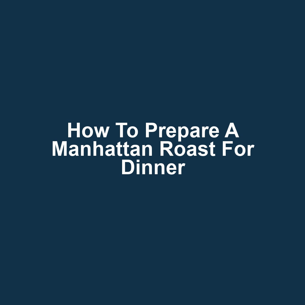 How to Prepare a Manhattan Roast for Dinner