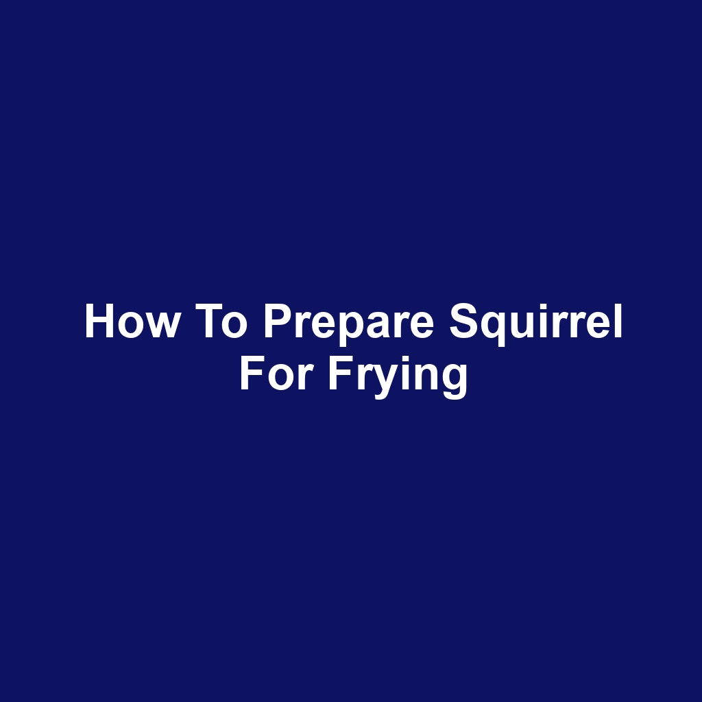 How to Prepare Squirrel for Frying