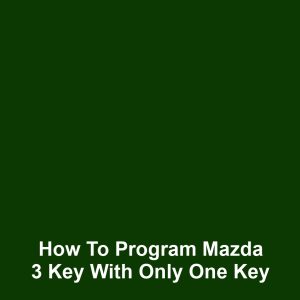 How to program mazda 3 key with only one key