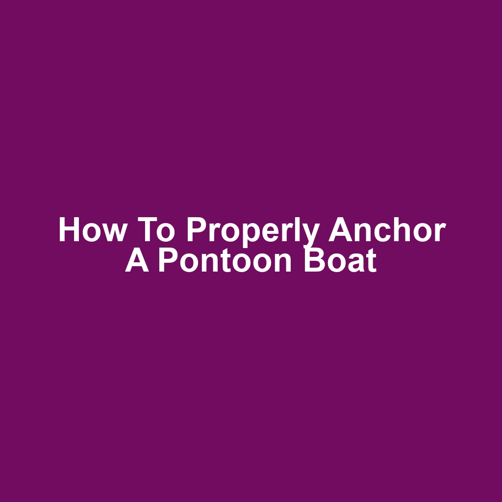 How to Properly Anchor a Pontoon Boat