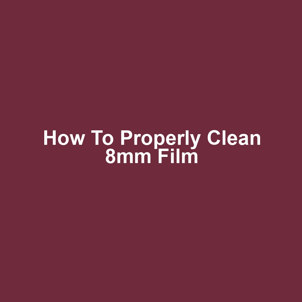 How to Properly Clean 8mm Film