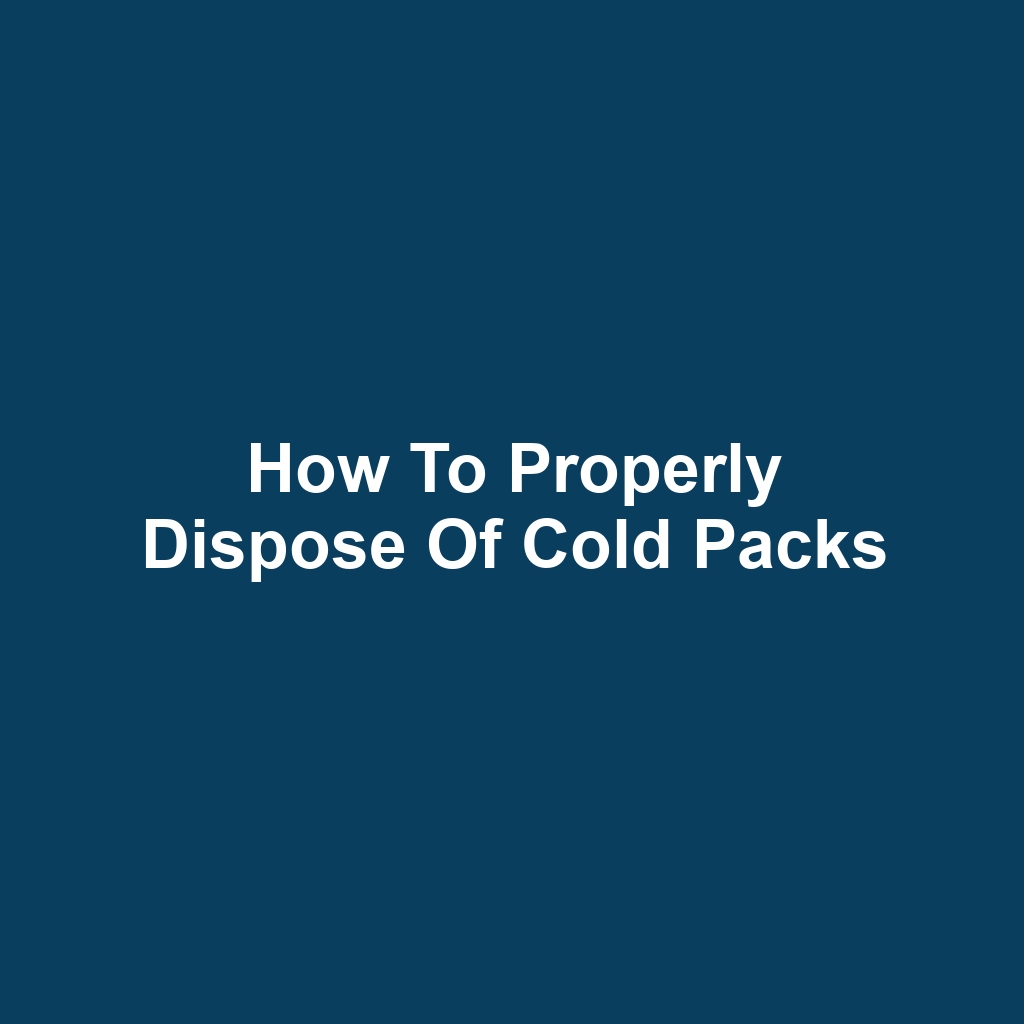 How to Properly Dispose of Cold Packs
