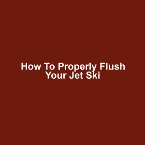 How to Properly Flush Your Jet Ski