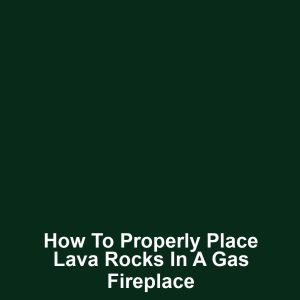 How to Properly Place Lava Rocks in a Gas Fireplace